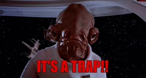 Admiral Ackbar from Star Wars saying its a trap