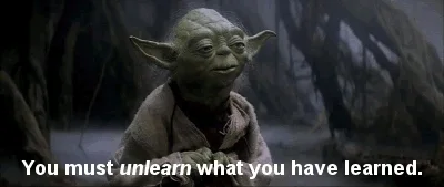 Yoda (Star Wars): You must unlearn what you have learned — désapprendre, sagesse